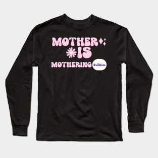 Mother is mothering Long Sleeve T-Shirt